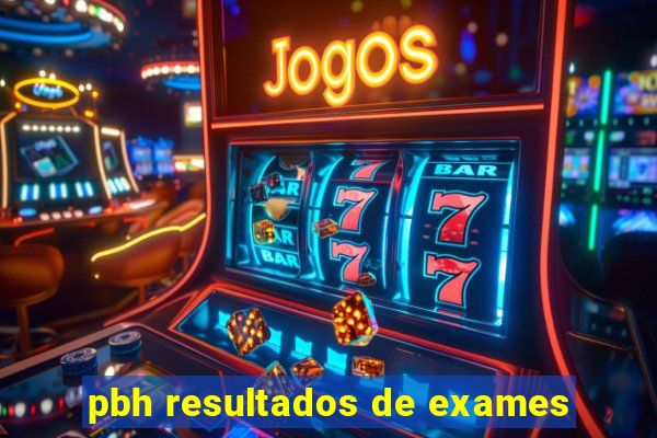 pbh resultados de exames